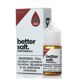 Better Salts_By Vapetasia_30mL_- Bold Tobacco -